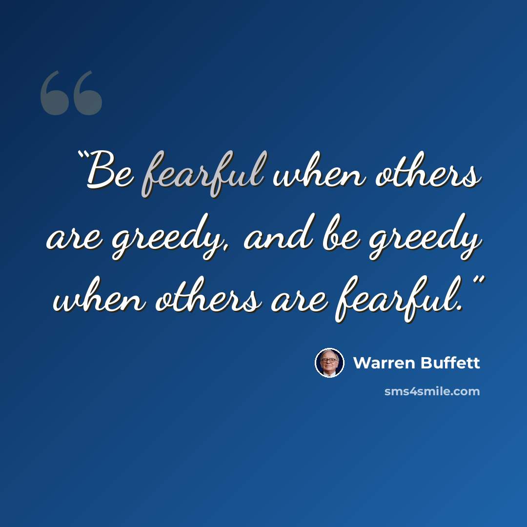 “Be fearful when others are greedy, and be greedy when others are fearful.” quote by Warren Buffett