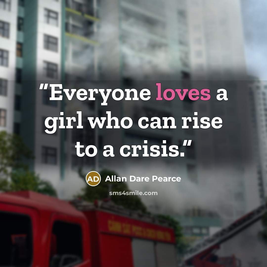 “Everyone loves a girl who can rise to a crisis.” quote by Allan Dare Pearce