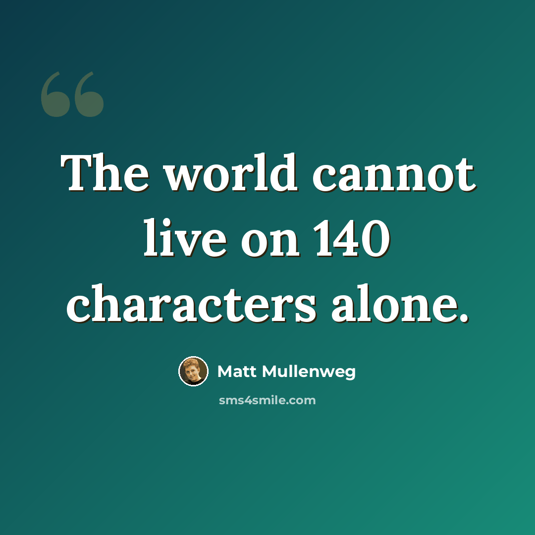 “The world cannot live on 140 characters alone.” quote by Matt Mullenweg