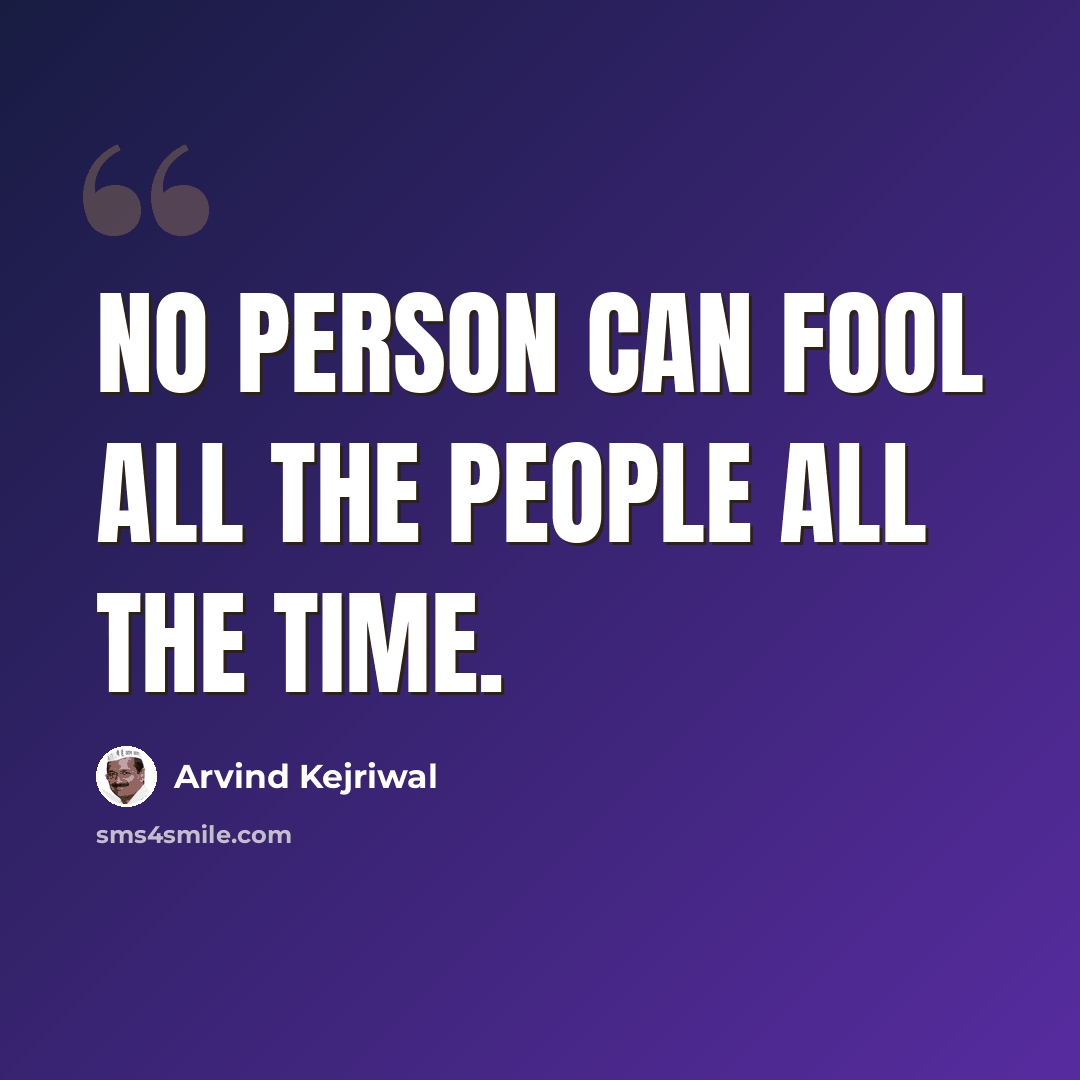 “No person can fool all the people all the time.” quote by Arvind Kejriwal