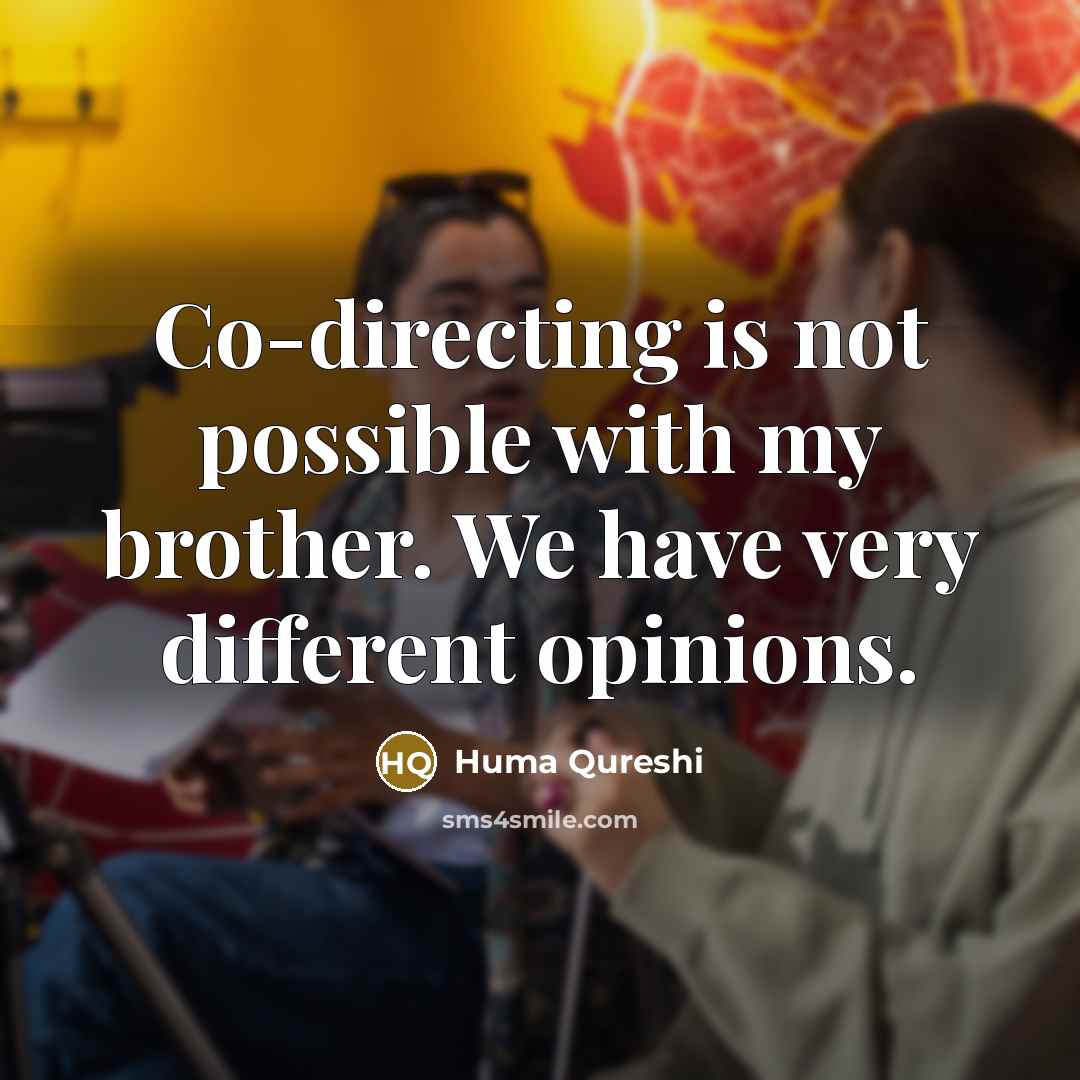 “Co-directing is not possible with my brother. We have very different opinions.” quote by Huma Qureshi