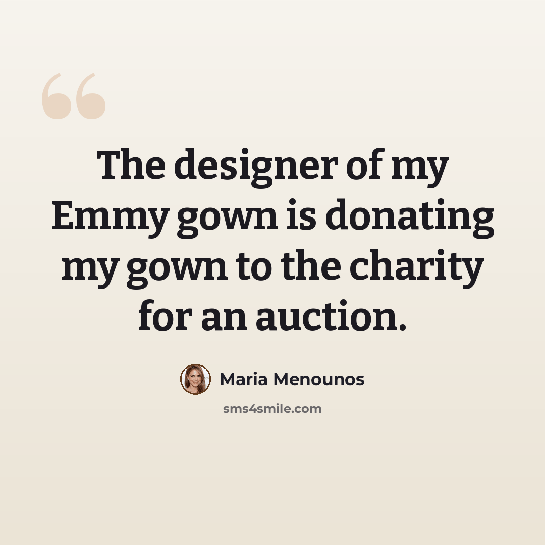 “The designer of my Emmy gown is donating my gown to the charity for an auction.” quote by Maria Menounos