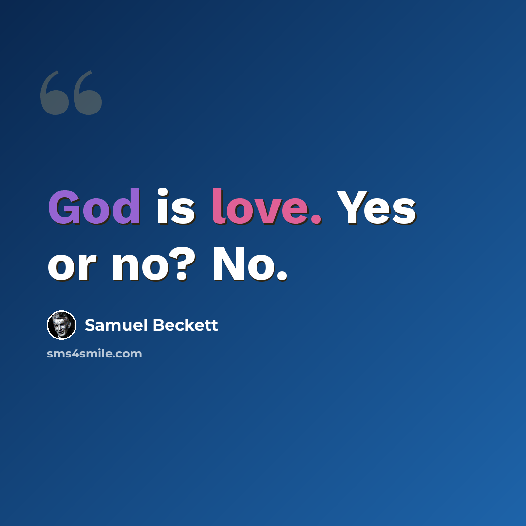 “God is love. Yes or no? No.” quote by Samuel Beckett