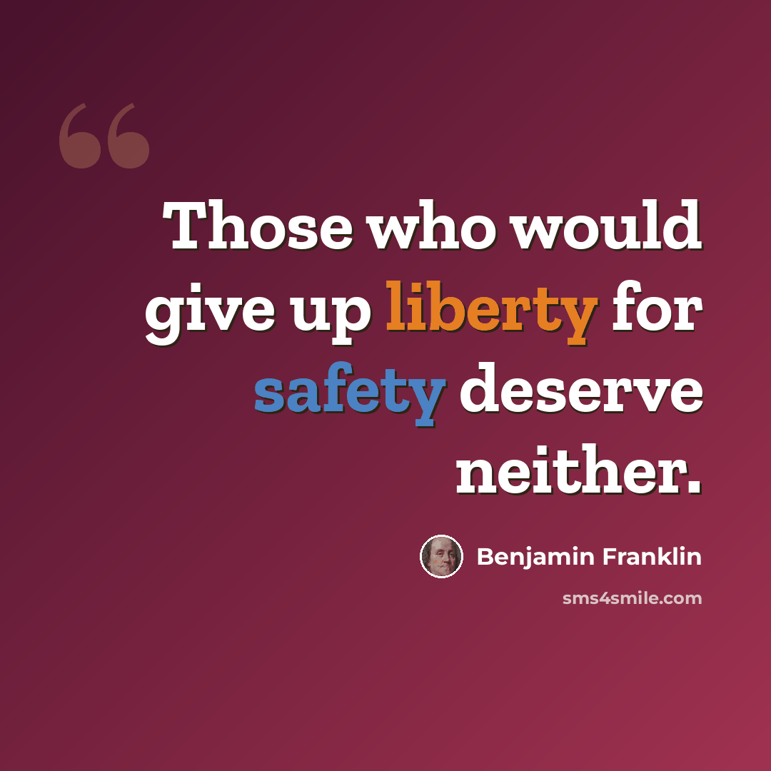 “Those who would give up liberty for safety deserve neither.” quote by Benjamin Franklin