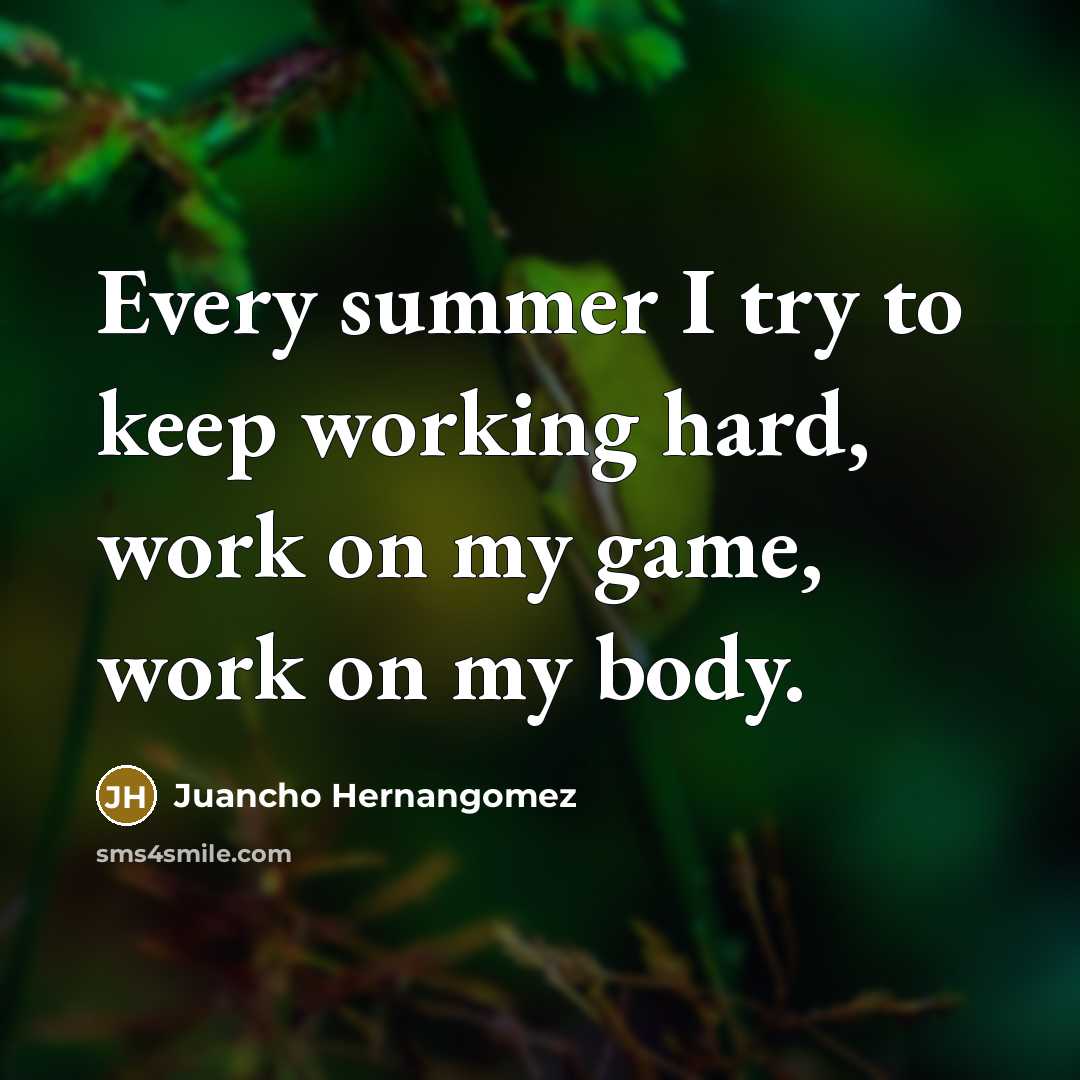 “Every summer I try to keep working hard, work on my game, work on my body.” quote by Juancho Hernangomez
