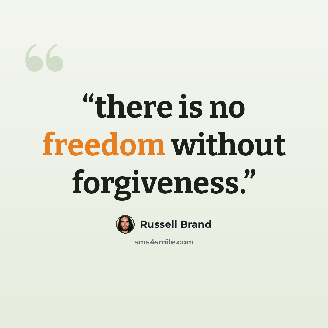 “there is no freedom without forgiveness.” quote by Russell Brand