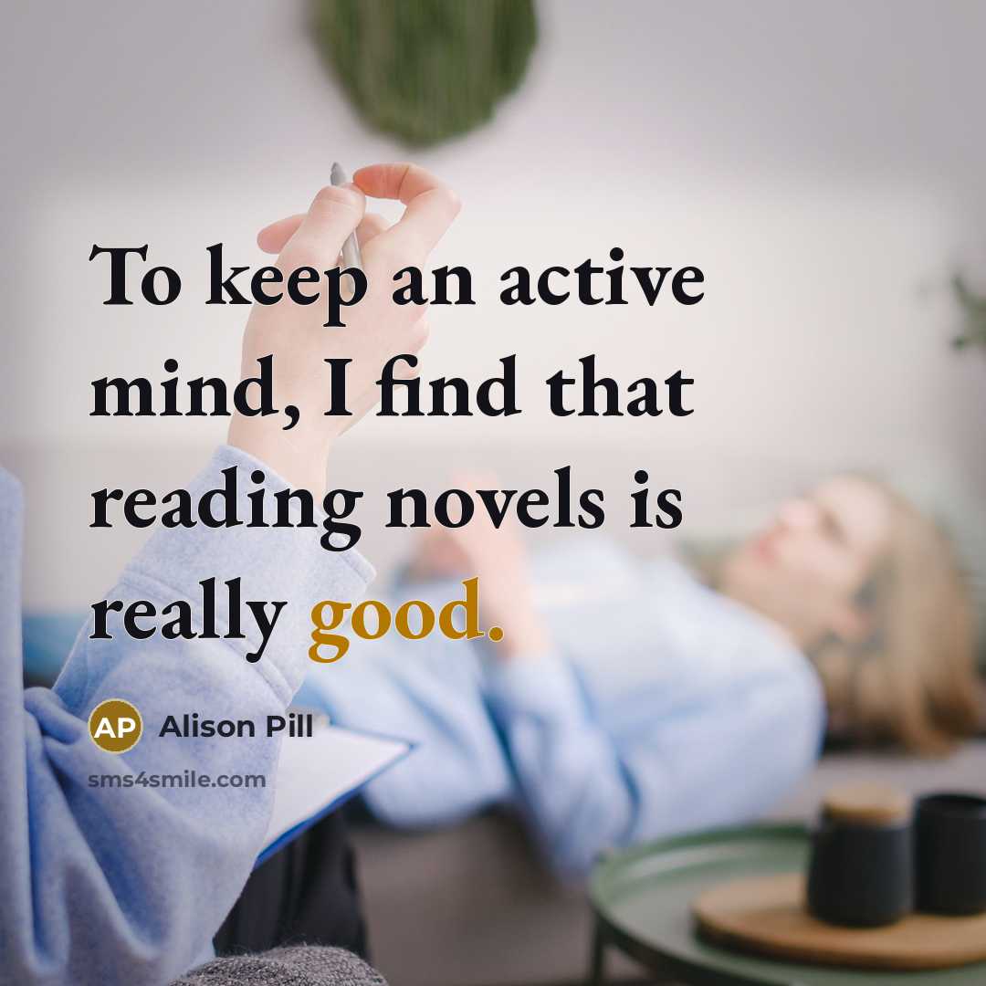 “To keep an active mind, I find that reading novels is really good.” quote by Alison Pill
