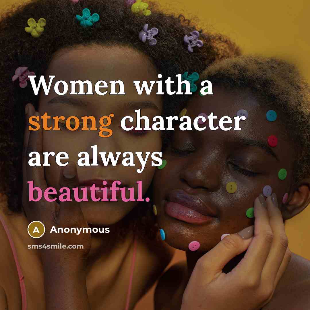 “Women with a strong character are always beautiful.” quote by Anonymous