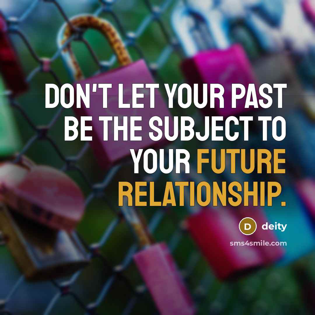 “Don't let your past be the subject to your future relationship.” quote by deity