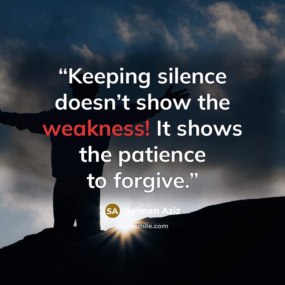 “Keeping silence doesn’t show the weakness! It shows the patience to forgive.” quote by Salman Aziz
