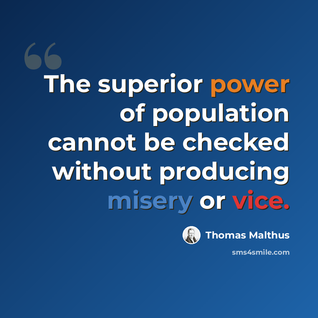 “The superior power of population cannot be checked without producing misery or vice.” quote by Thomas Malthus