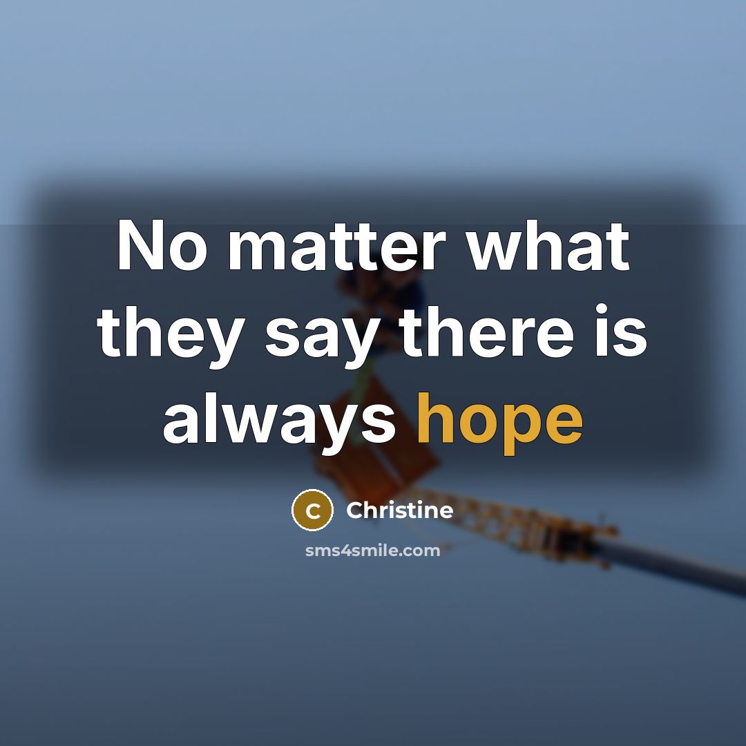 “No matter what they say there is always hope” quote by Christine