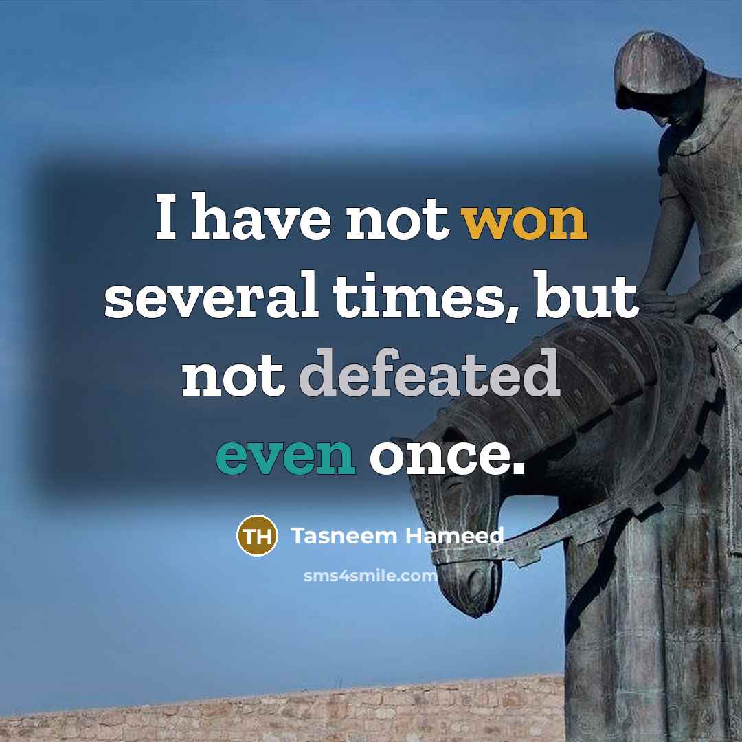 “I have not won several times, but not defeated even once.” quote by Tasneem Hameed