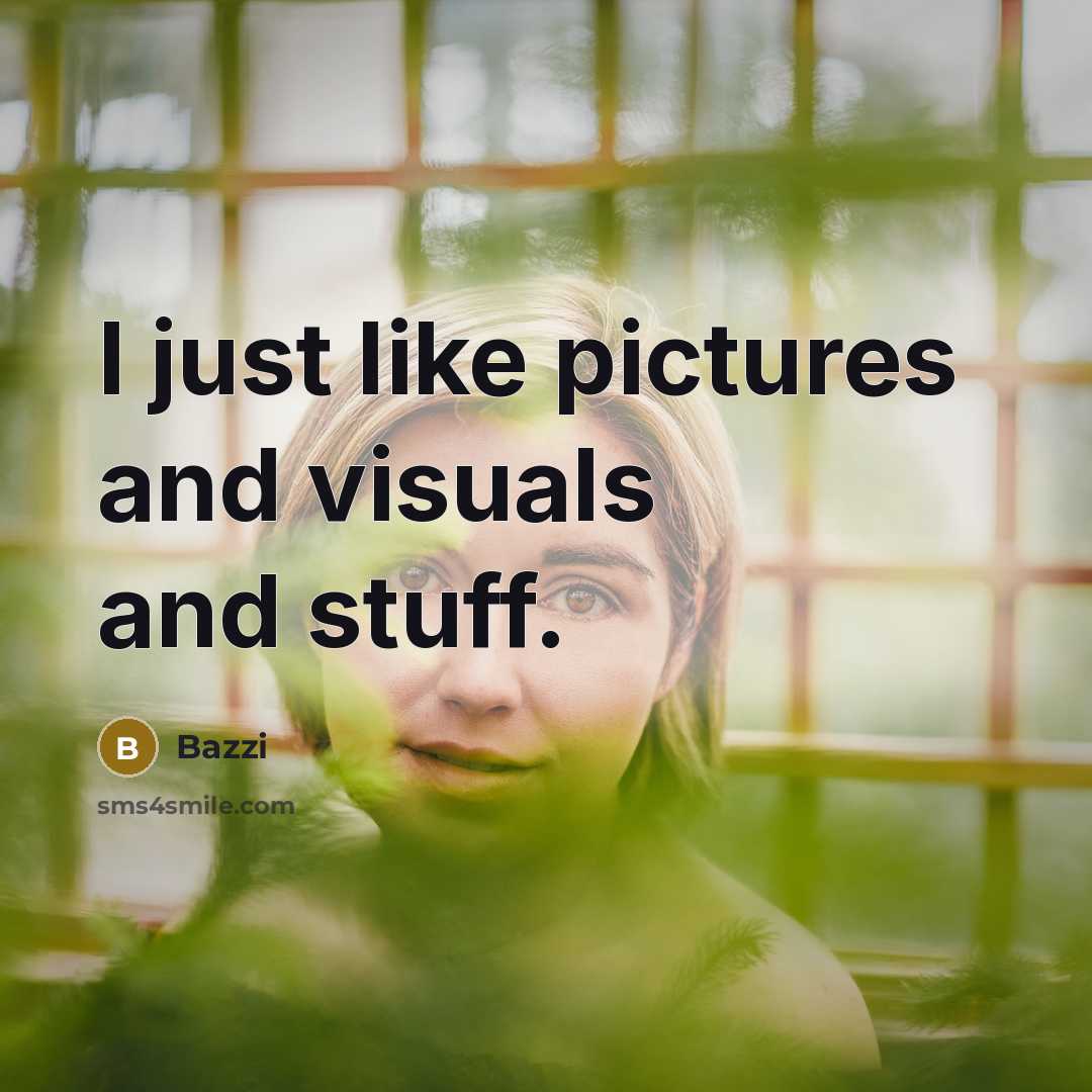 “I just like pictures and visuals and stuff.” quote by Bazzi
