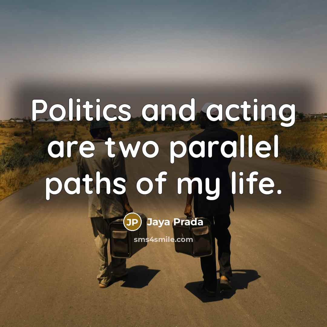 “Politics and acting are two parallel paths of my life.” quote by Jaya Prada