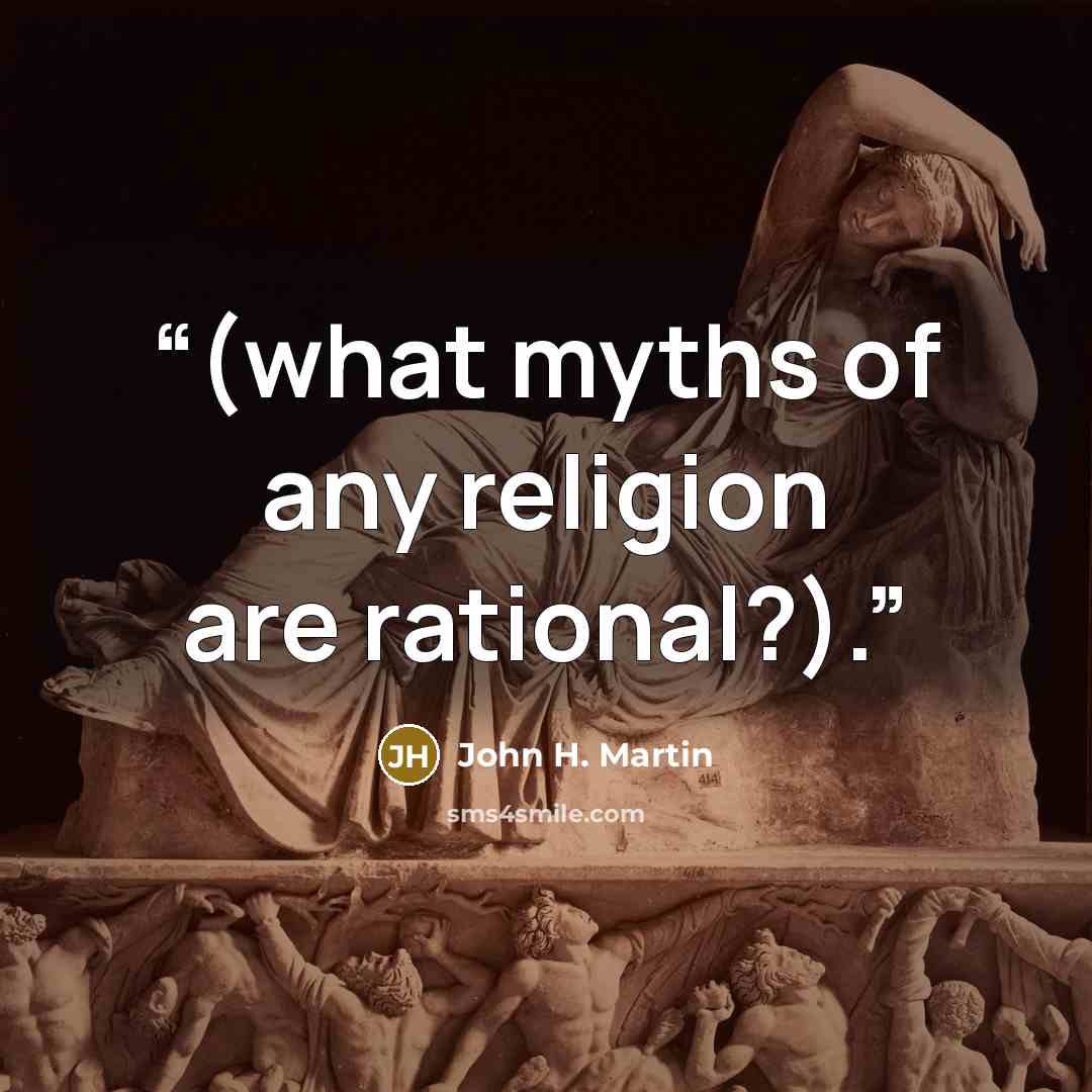 “(what myths of any religion are rational?).” quote by John H. Martin