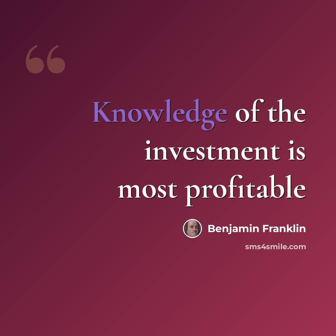 “Knowledge of the investment is most profitable” quote by Benjamin Franklin