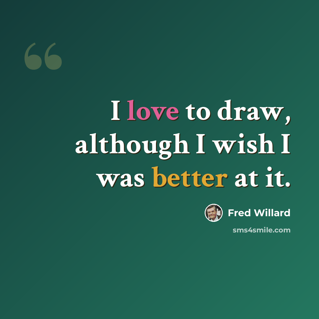 “I love to draw, although I wish I was better at it.” quote by Fred Willard