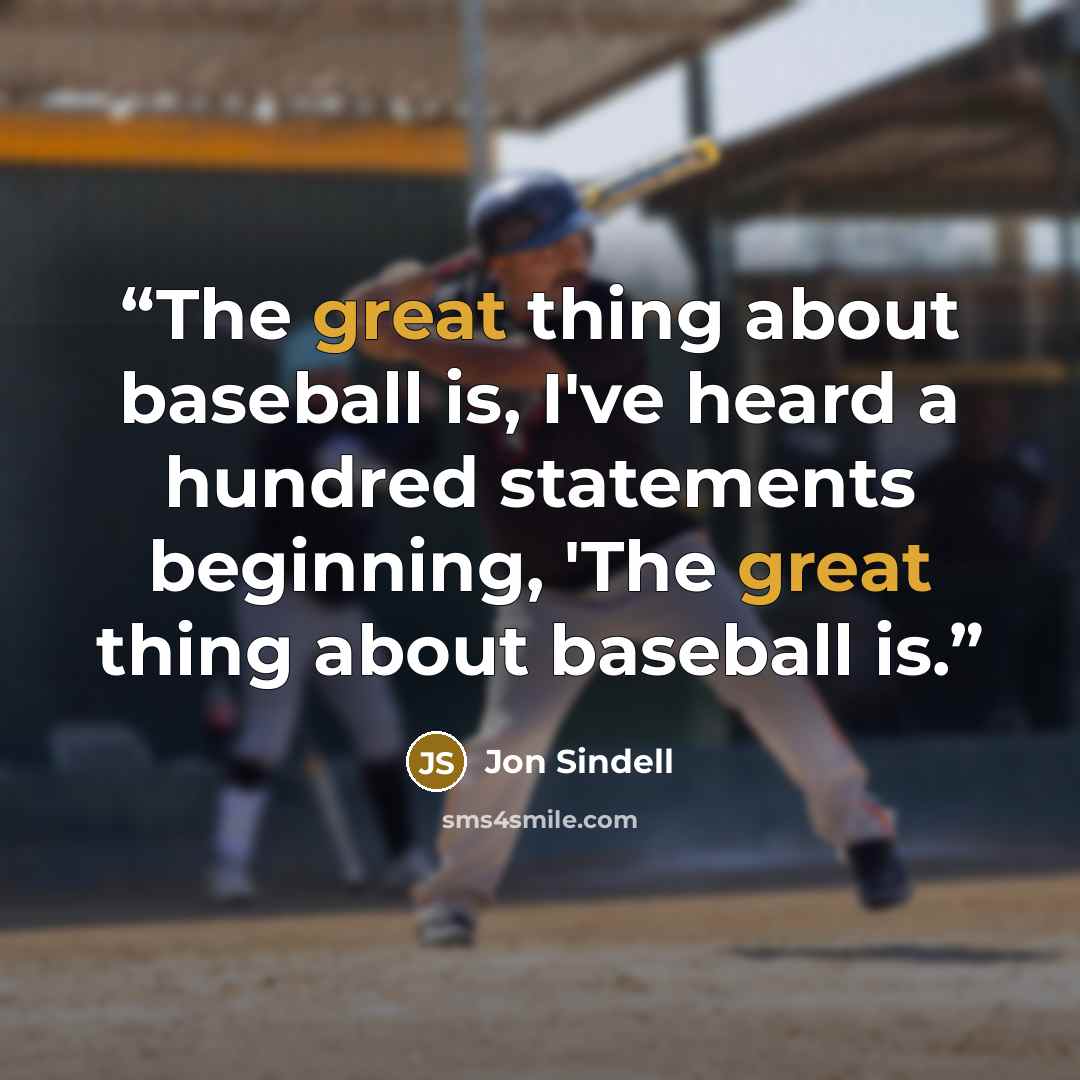 “The great thing about baseball is, I've heard a hundred statements beginning, 'The great thing about baseball is.” quote by Jon Sindell