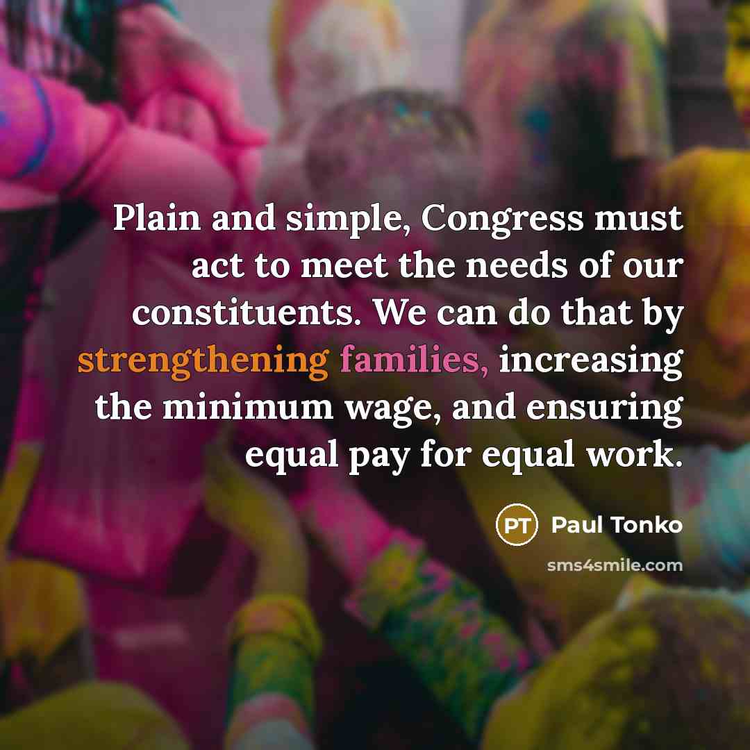“Plain and simple, Congress must act to meet the needs of our constituents. We can do that by strengthening families, increasing the minimum wage, and ensuring equal pay for equal work.” quote by Paul Tonko