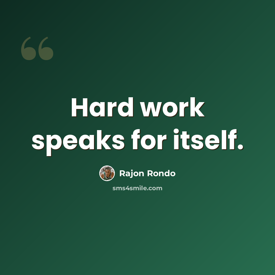 “Hard work speaks for itself.” quote by Rajon Rondo