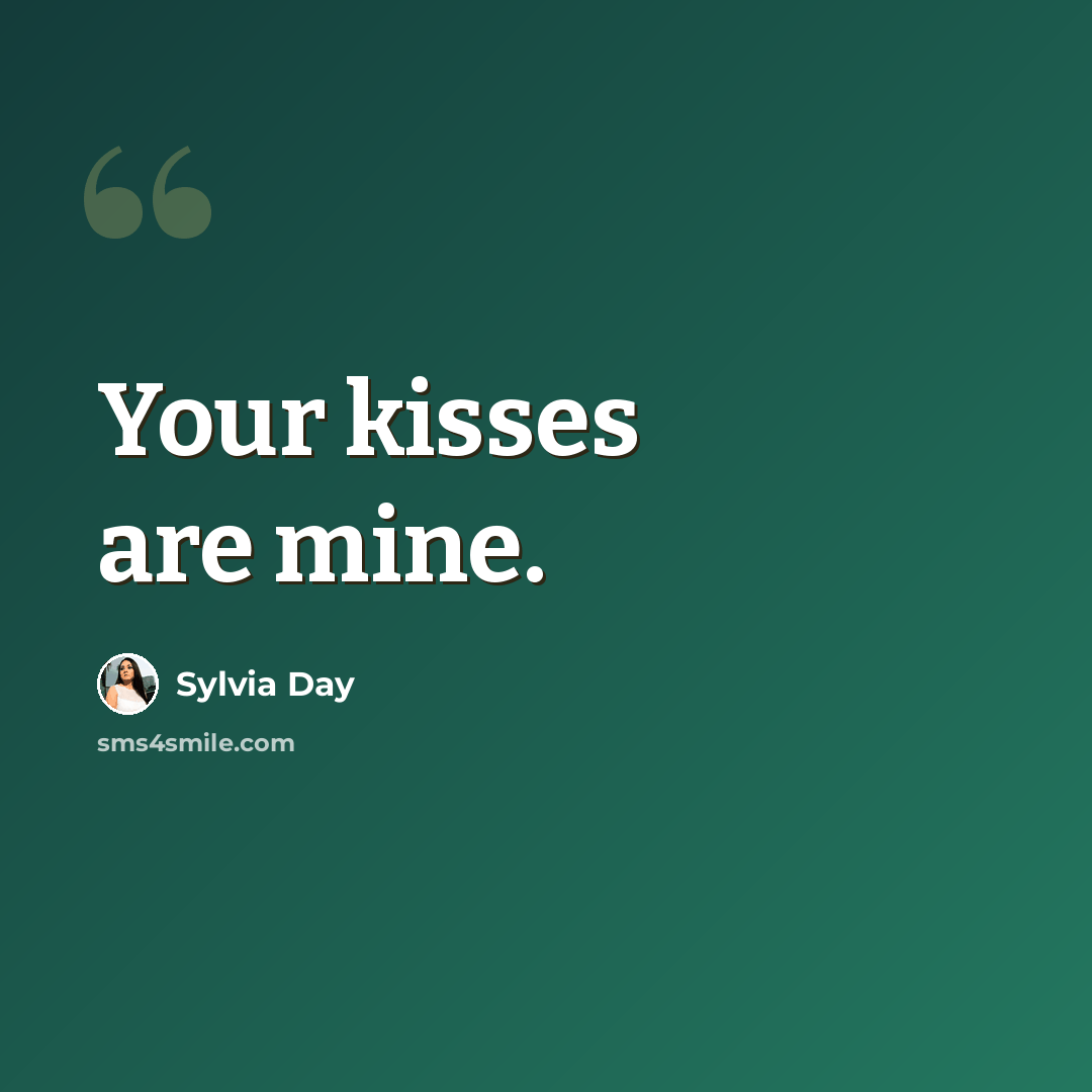 “Your kisses are mine.” quote by Sylvia Day