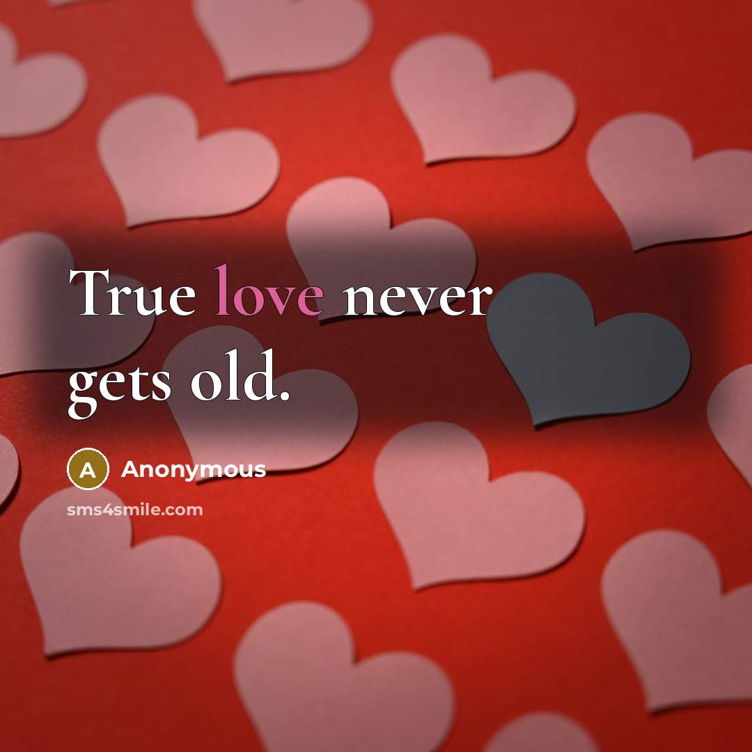 “True love never gets old.” quote by Anonymous