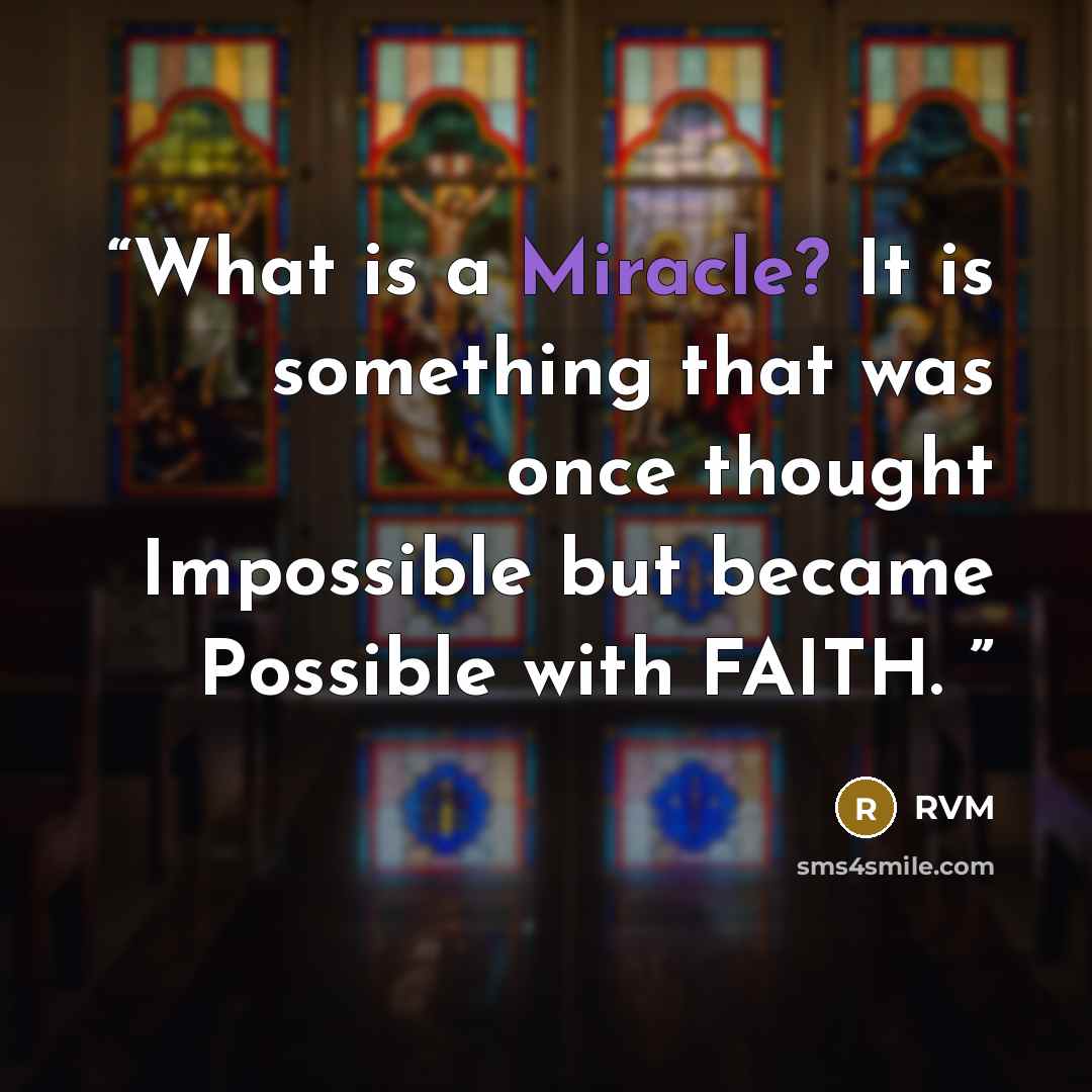 “What is a Miracle? It is something that was once thought Impossible but became Possible with FAITH.” quote by rvm