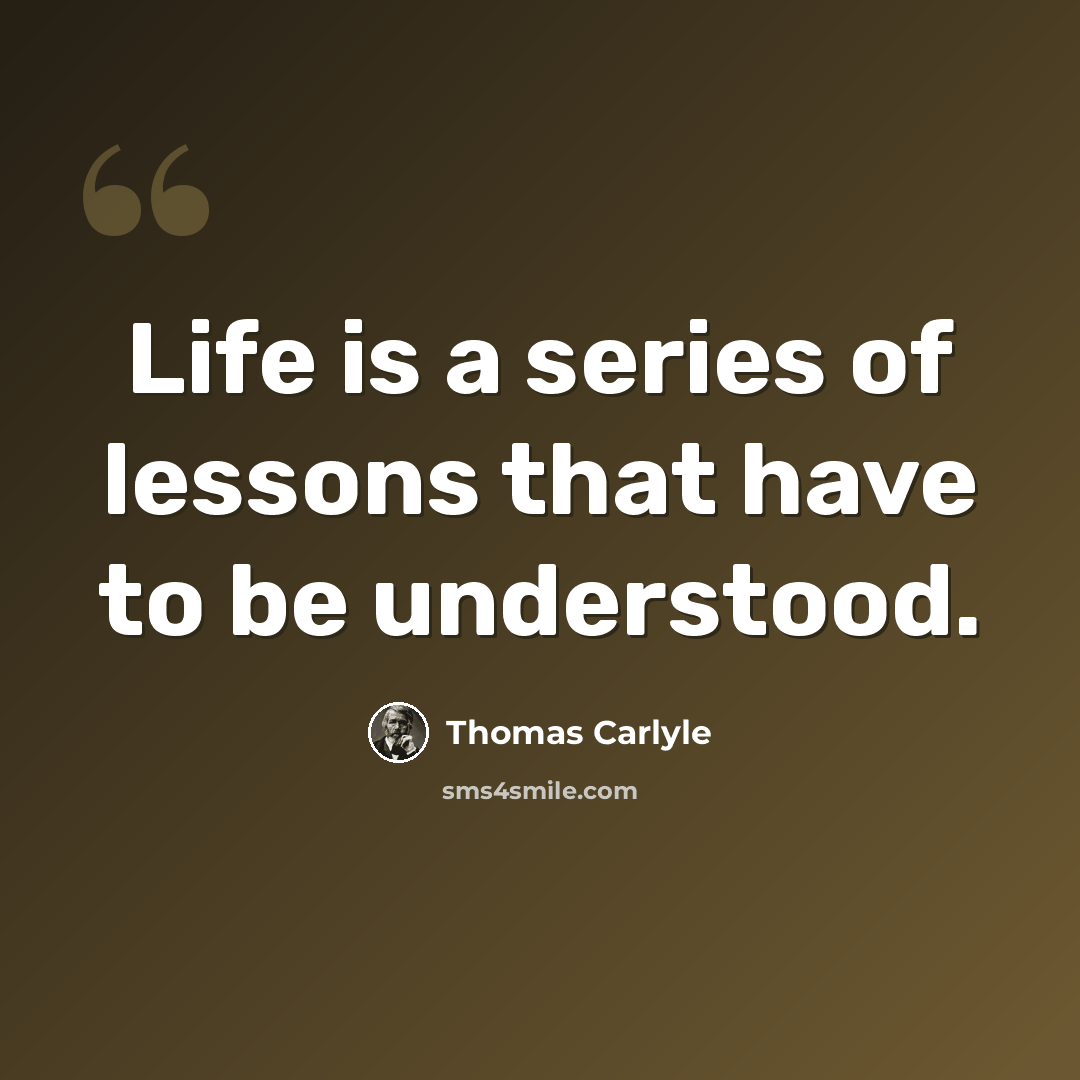 “Life is a series of lessons that have to be understood.” quote by Thomas Carlyle