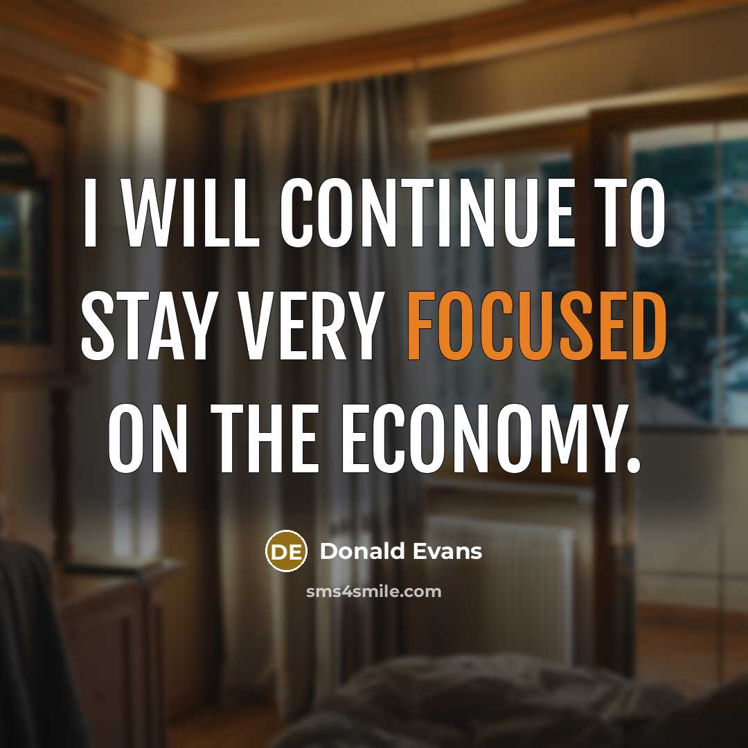“I will continue to stay very focused on the economy.” quote by Donald Evans