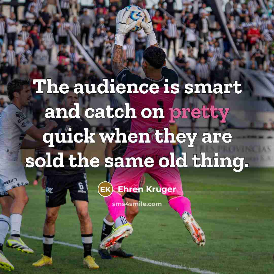 “The audience is smart and catch on pretty quick when they are sold the same old thing.” quote by Ehren Kruger