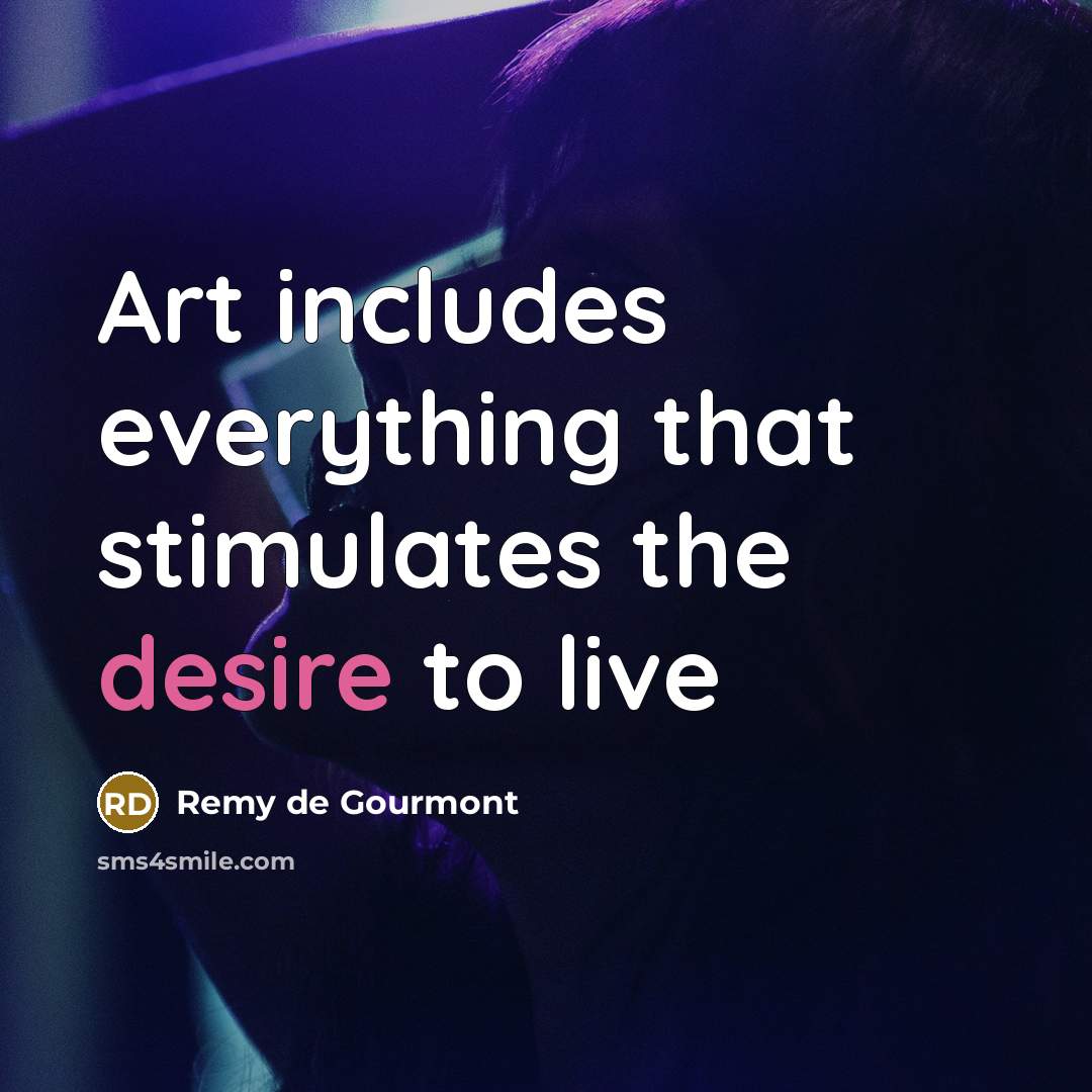 “Art includes everything that stimulates the desire to live” quote by Remy de Gourmont