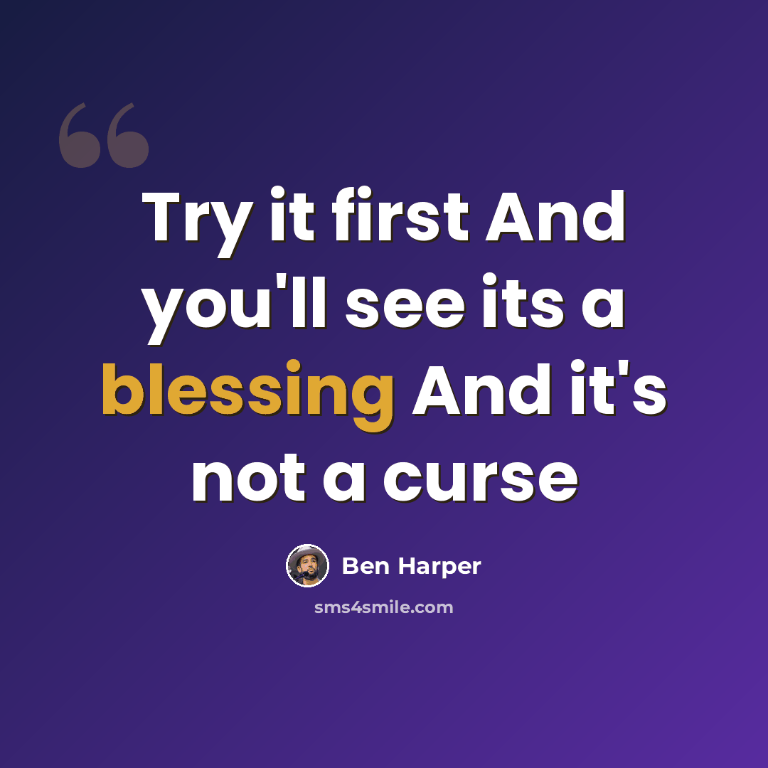 “Try it first And you'll see its a blessing And it's not a curse” quote by Ben Harper