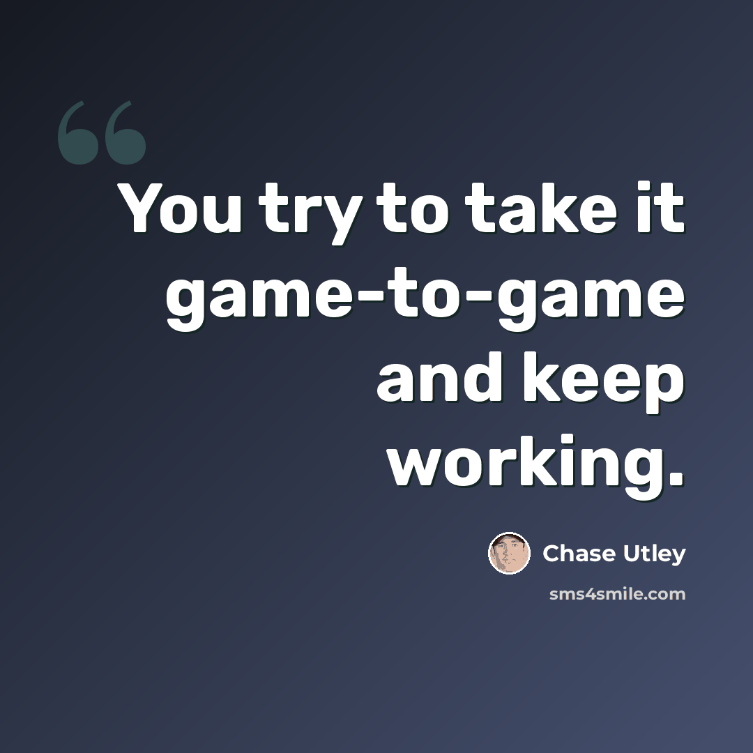 “You try to take it game-to-game and keep working.” quote by Chase Utley