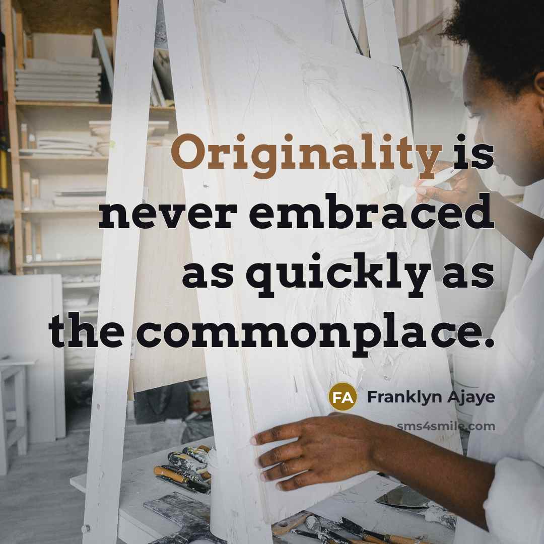 “Originality is never embraced as quickly as the commonplace.” quote by Franklyn Ajaye