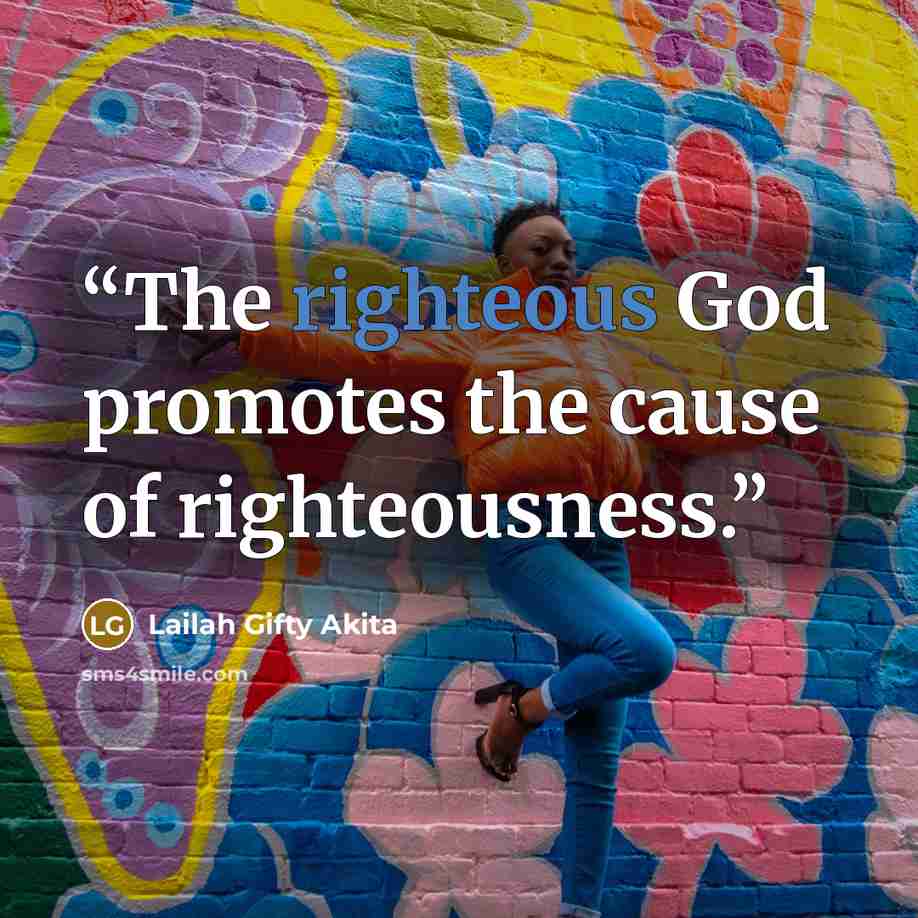 “The righteous God promotes the cause of righteousness.” quote by Lailah Gifty Akita