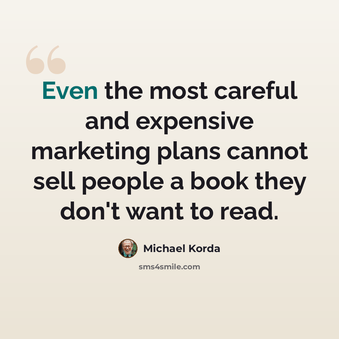 “Even the most careful and expensive marketing plans cannot sell people a book they don't want to read.” quote by Michael Korda
