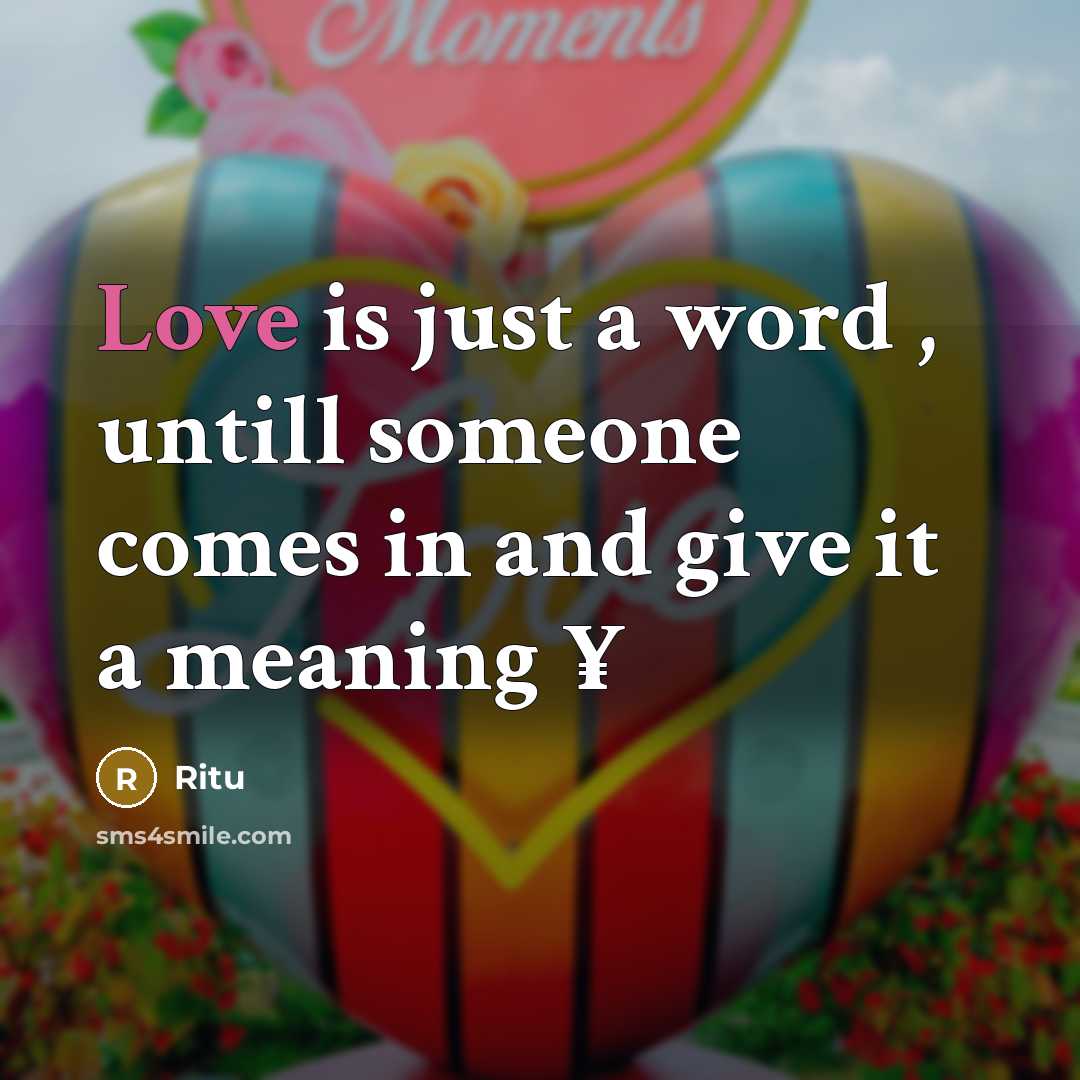 “Love is just a word , untill someone comes in and give it a meaning ¥” quote by Ritu