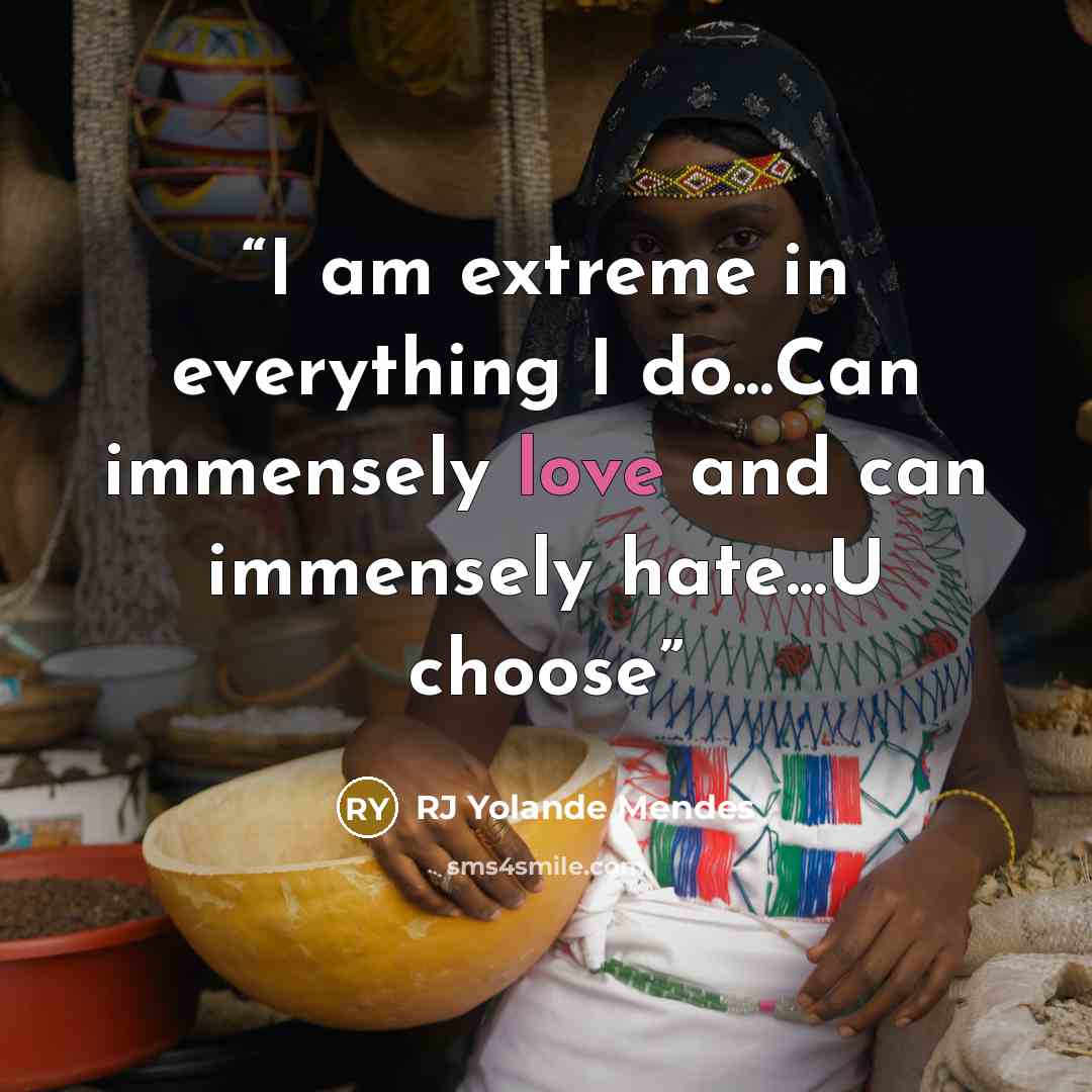 “I am extreme in everything I do...Can immensely love and can immensely hate...U choose” quote by RJ Yolande Mendes