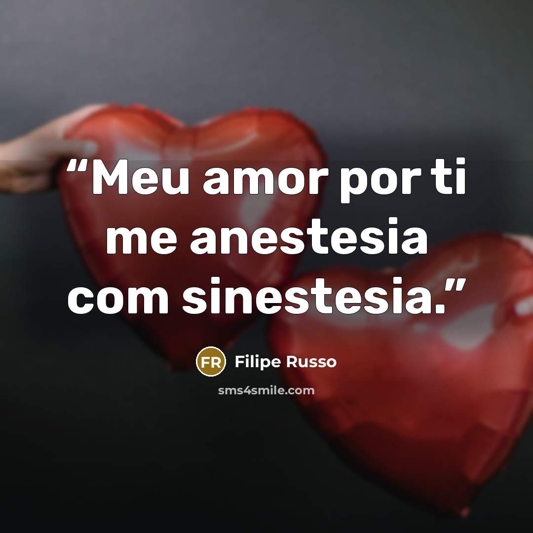 “Meu amor por ti me anestesia com sinestesia.” quote by Filipe Russo