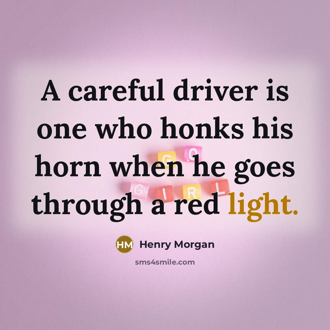“A careful driver is one who honks his horn when he goes through a red light.” quote by Henry Morgan