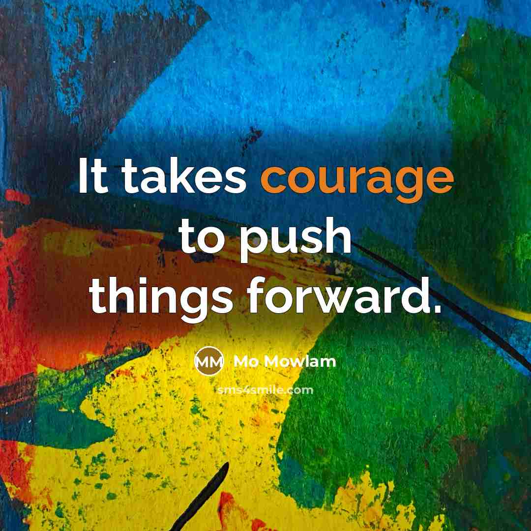 “It takes courage to push things forward.” quote by Mo Mowlam