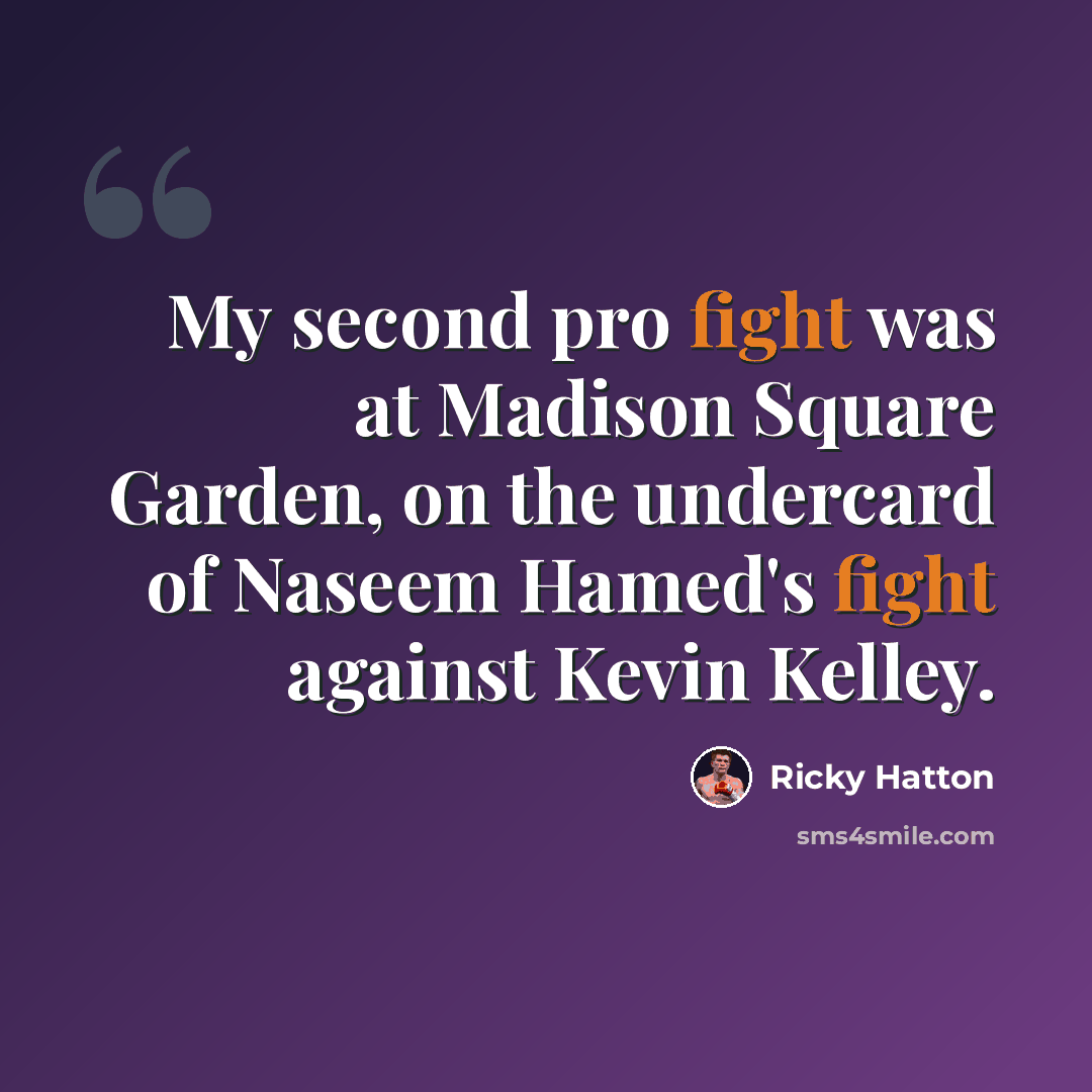 “My second pro fight was at Madison Square Garden, on the undercard of Naseem Hamed's fight against Kevin Kelley.” quote by Ricky Hatton