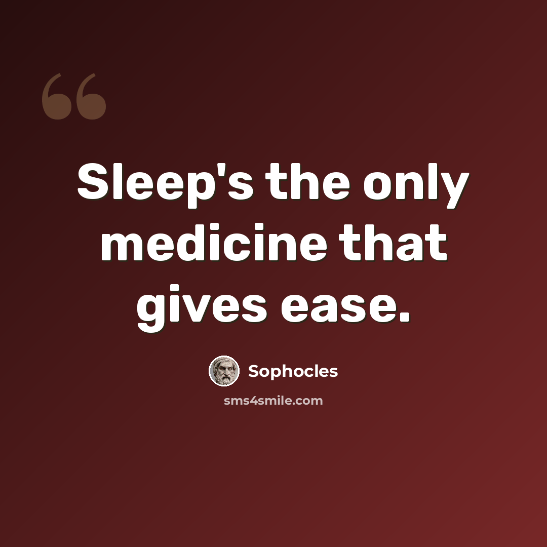 “Sleep's the only medicine that gives ease.” quote by Sophocles