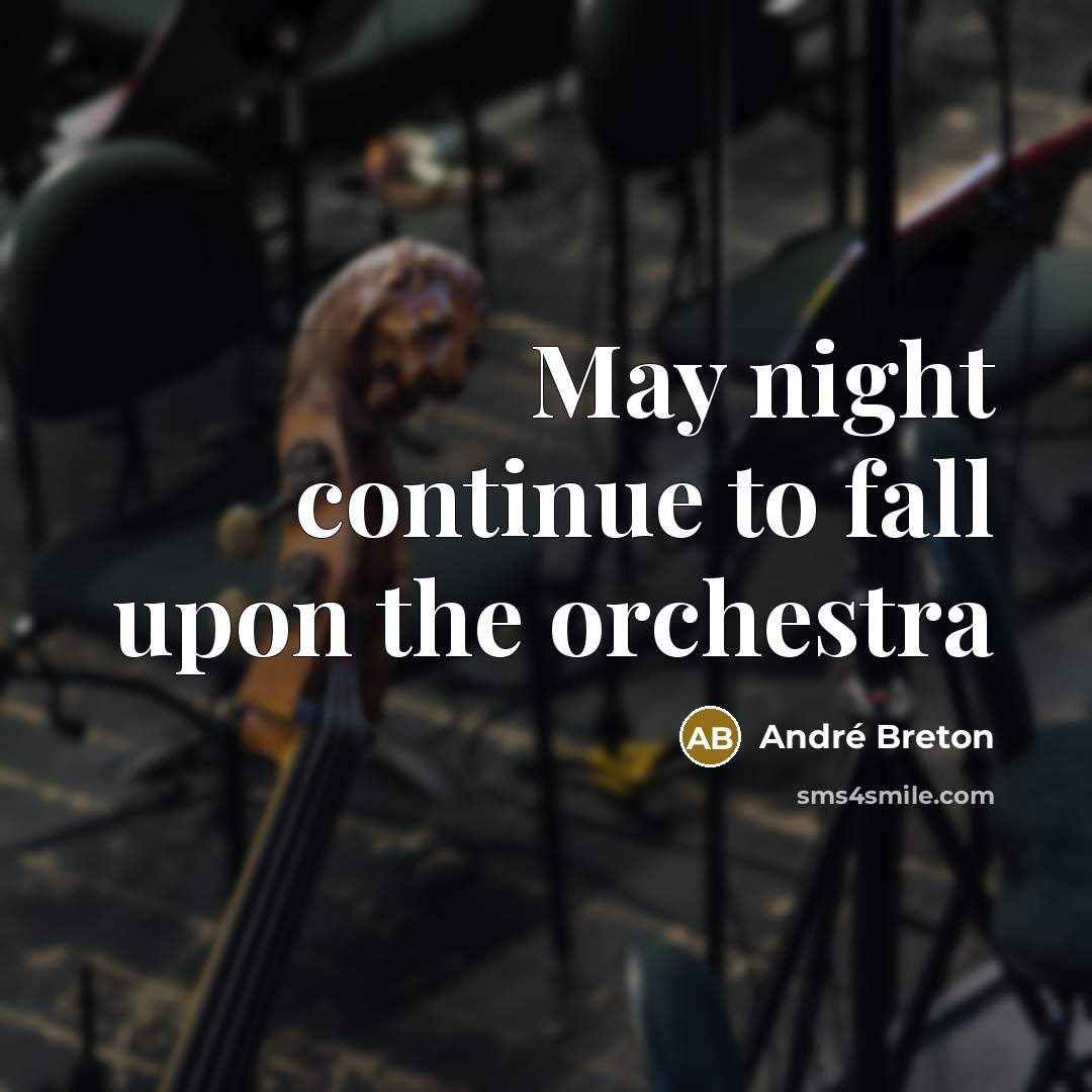 “May night continue to fall upon the orchestra” quote by Andre Breton