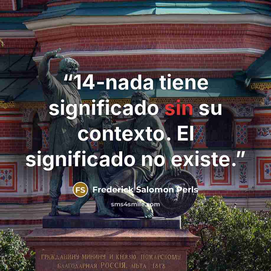 “14-nada tiene significado sin su contexto. El significado no existe.” quote by Frederick Salomon Perls