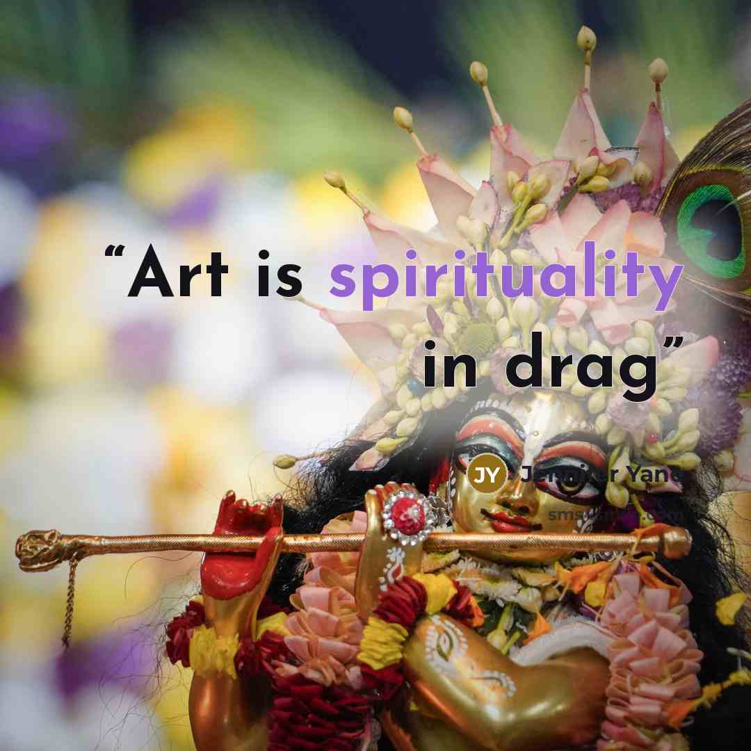 “Art is spirituality in drag” quote by Jennifer Yane
