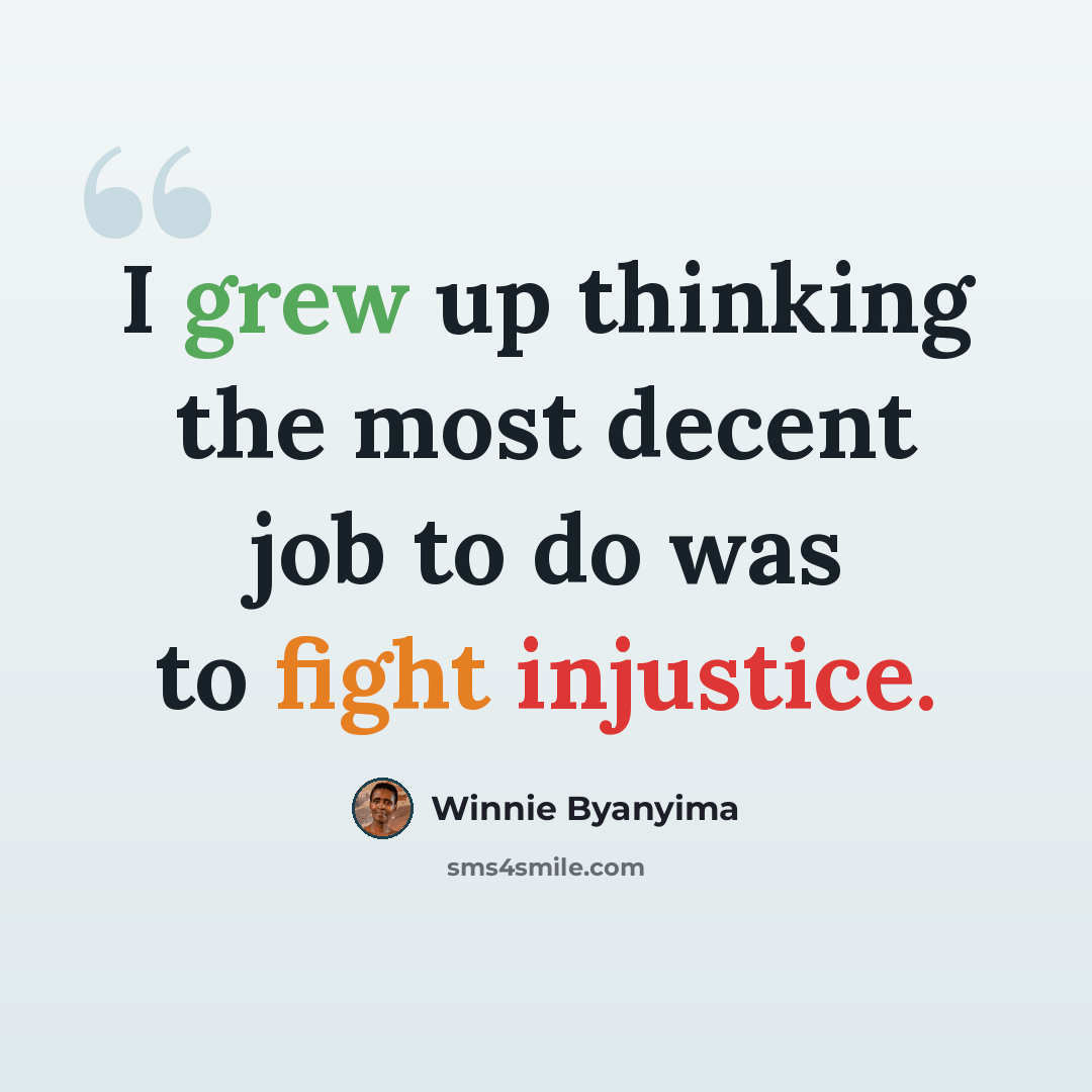 “I grew up thinking the most decent job to do was to fight injustice.” quote by Winnie Byanyima