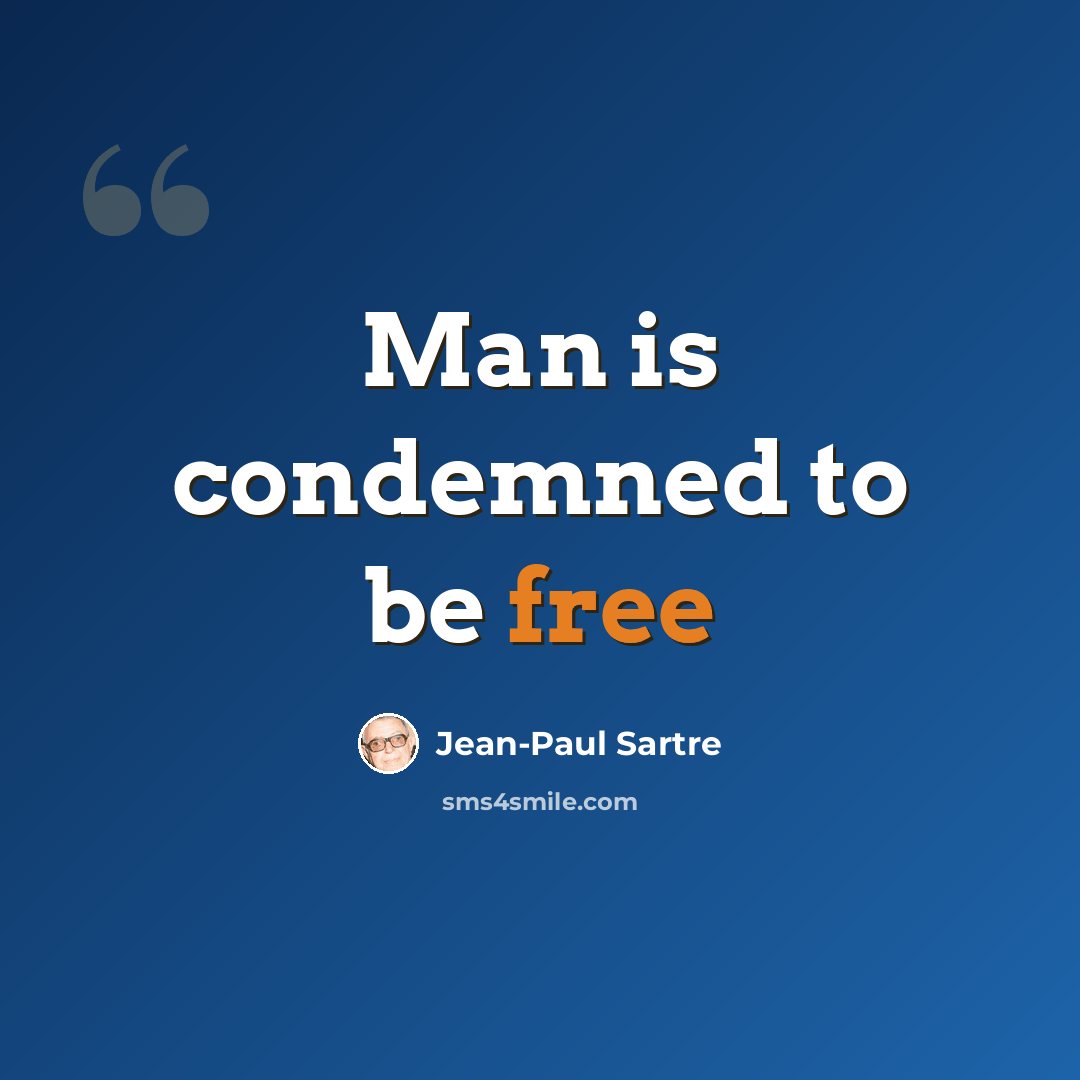 “Man is condemned to be free” quote by Jean-Paul Sartre