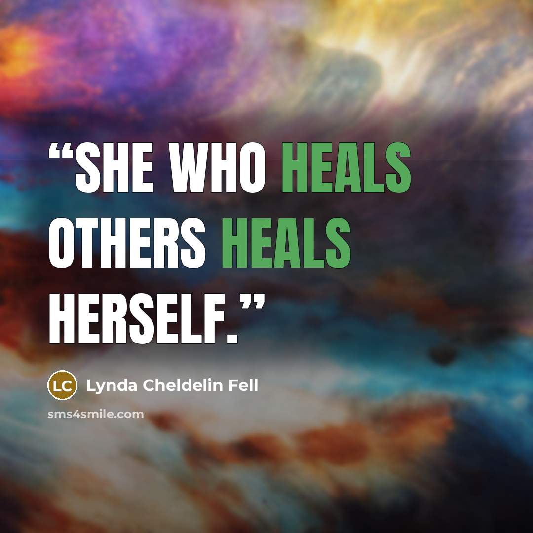 “She who heals others heals herself.” quote by Lynda Cheldelin Fell